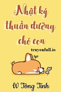 Nhật Ký Thuần Dưỡng Chó Con