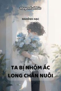 Ta Bị Nhóm Ác Long Chăn Nuôi