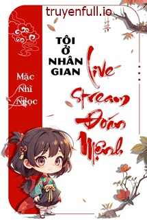 Tôi Ở Nhân Gian Livestream Đoán Mệnh