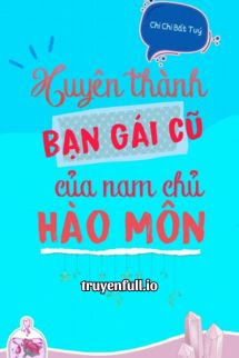 Xuyên Thành Bạn Gái Cũ Của Nam Chính Hào Môn